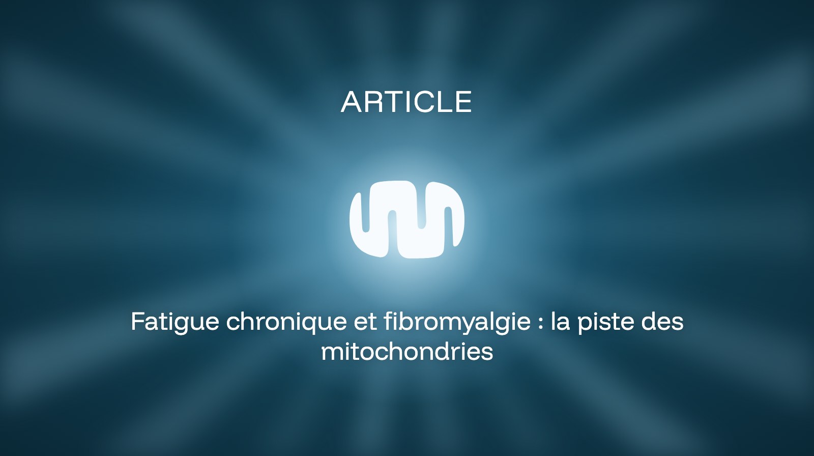 Fatigue chronique et fibromyalgie : la piste des mitochondries
