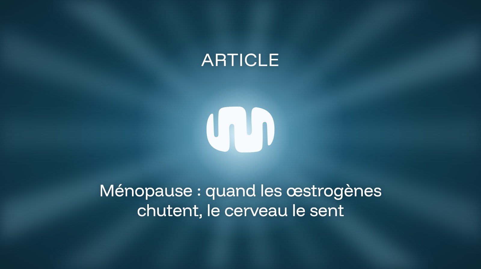 Ménopause : quand les œstrogènes chutent, le cerveau le sent